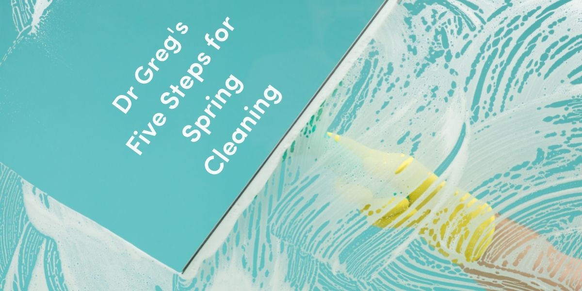 Dr. Greg’s 5-Step Spring Cleaning Guide – Better Than Clean.